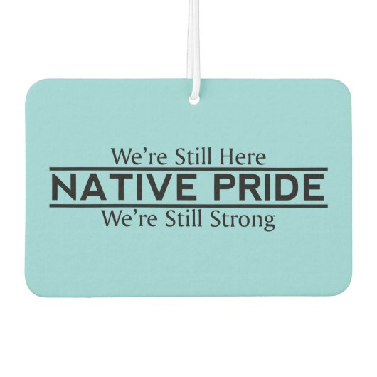 Native Pride Still Here Still Strong Air Freshener Autolufterfrischer (Vorderseite)