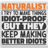 Naturalist Ich versuche Dinge zu Lustigen Sprüchen Aufkleber (Vorderseite)