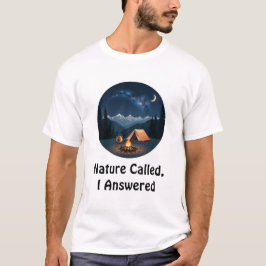 Nature Called, I Answered T-Shirt