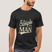 Nature-Inspired Be A Simple Kind Of Man T-Shirt (Vorderseite)