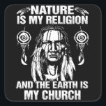 Nature My Religion & The Earth Is My Church Native Quadratischer Aufkleber<br><div class="desc">Nature My Religion & The Earth Is My Church Native American</div>
