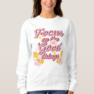 Nature Soul Slogan Konzentration auf die guten D Sweatshirt