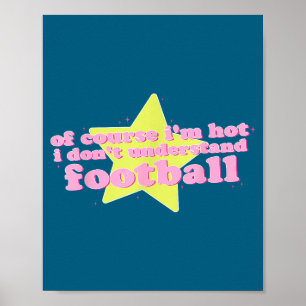 Natürlich bin ich heiß, ich verstehe Football-Witz Poster