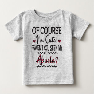 Natürlich bin ich Niedlich, dass du meine Abuela Baby T-shirt
