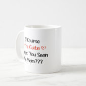 Natürlich bin ich Niedlich, dass du meine Mama nic Kaffeetasse (Vorderseite Links)