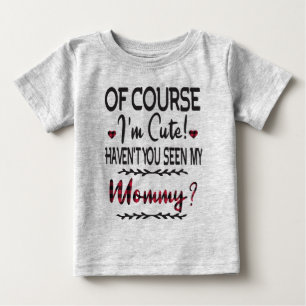 Natürlich bin ich Niedlich, dass du meine Mami ni Baby T-shirt