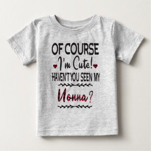 Natürlich bin ich Niedlich, dass du meine Nonna n Baby T-shirt