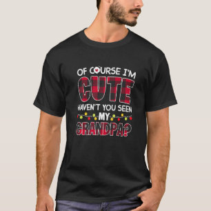 Natürlich bin ich Niedlich, dass du meinen Großvat T-Shirt