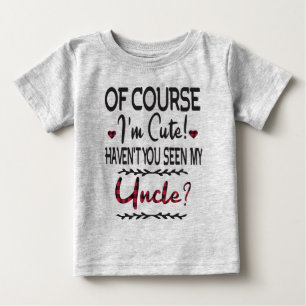 Natürlich bin ich Niedlich, dass du meinen Onkel Baby T-shirt
