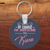 Natürlich bin ich Phantastisch, dass ich Kiara bin Schlüsselanhänger (Vorderseite)