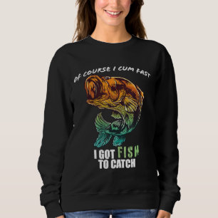 Natürlich bin ich schnell, ich habe Fisch zu fange Sweatshirt