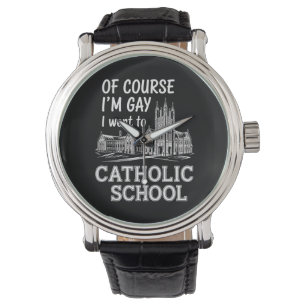 Natürlich bin ich schwul, ich ging auf eine kathol armbanduhr