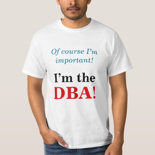 "Natürlich bin ich wichtig! Ich bin die DBA!" T-Shirt (Vorderseite)
