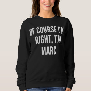 Natürlich habe ich recht, dass ich Marc bin Sweatshirt