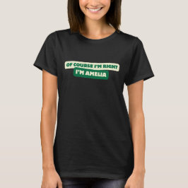 Natürlich habe ich recht, ich bin Amelia - Funny P T-Shirt