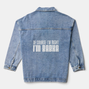 Natürlich habe ich recht, ich bin Babka slowakisch Jeansjacke