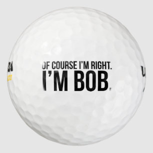 Natürlich habe ich recht. Ich bin BOB. Golfball