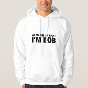 Natürlich habe ich recht. Ich bin Bob. Hoodie
