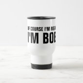 Natürlich habe ich recht, ich bin Bob Reisetog Reisebecher (Mittel)