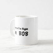 Natürlich habe ich recht. Ich bin Bob. Tasse (Vorderseite Links)