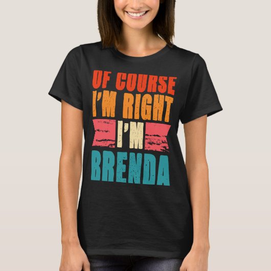 Natürlich habe ich recht, ich bin Brenda T-Shirt (Vorderseite)