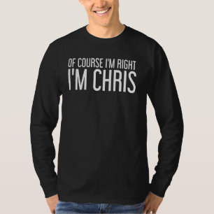 Natürlich habe ich recht, ich bin Chris Funny Idea T-Shirt