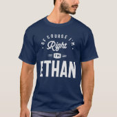 Natürlich habe ich recht, ich bin Ethan-Name Ethan T-Shirt (Vorderseite)