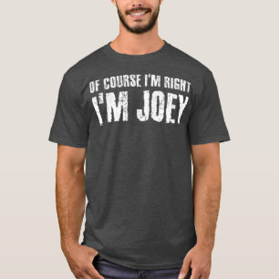 NATÜRLICH HABE ICH RECHT, ICH BIN JOEY Lustig Pers T-Shirt