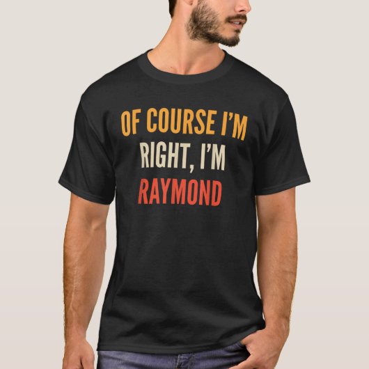 Natürlich habe ich recht, ich bin Raymond T-Shirt (Vorderseite)
