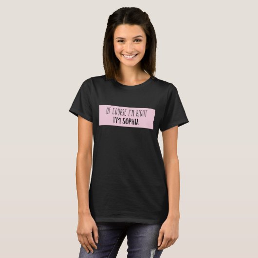 Natürlich habe ich recht, ich bin Sophia - Funny P T-Shirt (Vorne ganz)