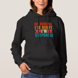 Natürlich habe ich recht, ich bin Stephanie Hoodie