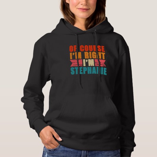 Natürlich habe ich recht, ich bin Stephanie Hoodie (Vorderseite)