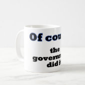 Natürlich hat die Regierung das getan Kaffeetasse (Vorderseite Links)