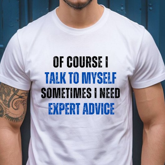 Natürlich, ich spreche mit mir selbst, ich brauche T-Shirt