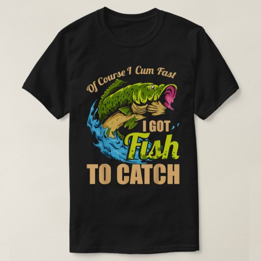 Natürlich komme ich schnell und Got Fisch, um Fisc T-Shirt (Design vorne)