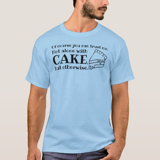Natürlich können Sie mir vertrauen - Kuchen T-Shirt (Vorderseite)