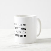 Natürlich, lass mir, an deinem Problem lustig zu a Kaffeetasse (VorderseiteRechts)