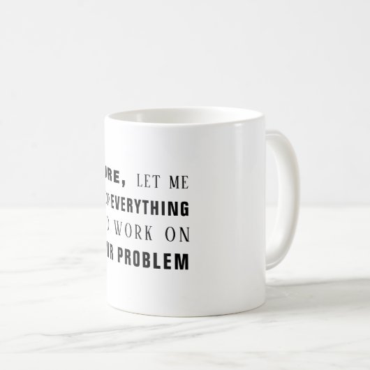 Natürlich, lass mir, an deinem Problem lustig zu a Kaffeetasse (VorderseiteRechts)