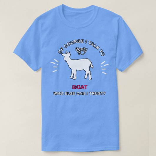 Natürlich rede ich mit meiner Ziege T-Shirt (Design vorne)
