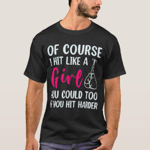 Natürlich schlagen Sie wie ein Mädchen, das Sie au T-Shirt