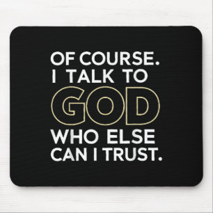 Natürlich spreche ich mit Gott, dem ich sonst trau Mousepad