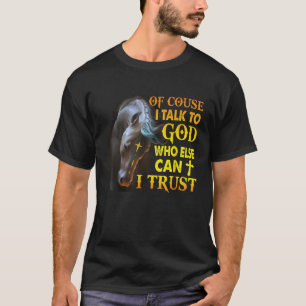 Natürlich spreche ich mit Gott, der sonst kann ich T-Shirt