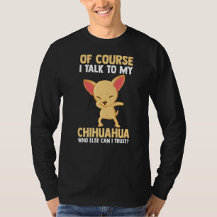 Natürlich spreche ich mit meinem Chihuahua T-Shirt