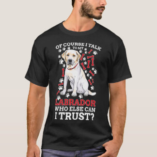 Natürlich spreche ich mit meiner Labrador Retrieve T-Shirt