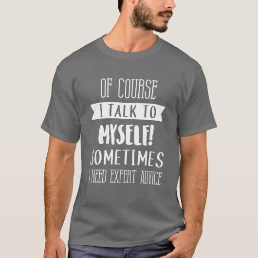 Natürlich spreche ich mit mir selbst Expert Advice T-Shirt (Vorderseite)
