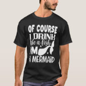 Natürlich trinke ich wie ein Fisch als Meerjungfra T-Shirt (Vorderseite)