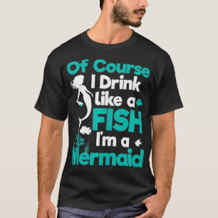 Natürlich trinke ich wie ein Fisch in einem Meerju T-Shirt