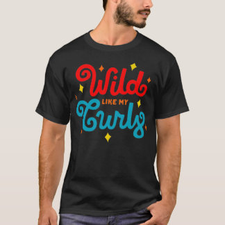 Natürliche Frauen zu ihrem Haar Geschenk Wild wie  T-Shirt