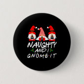 Naughty And I Gnome It Christmas Gnomes Funny Xmas Button (Vorderseite)
