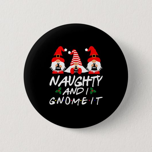Naughty And I Gnome It Christmas Gnomes Funny Xmas Button (Vorderseite)